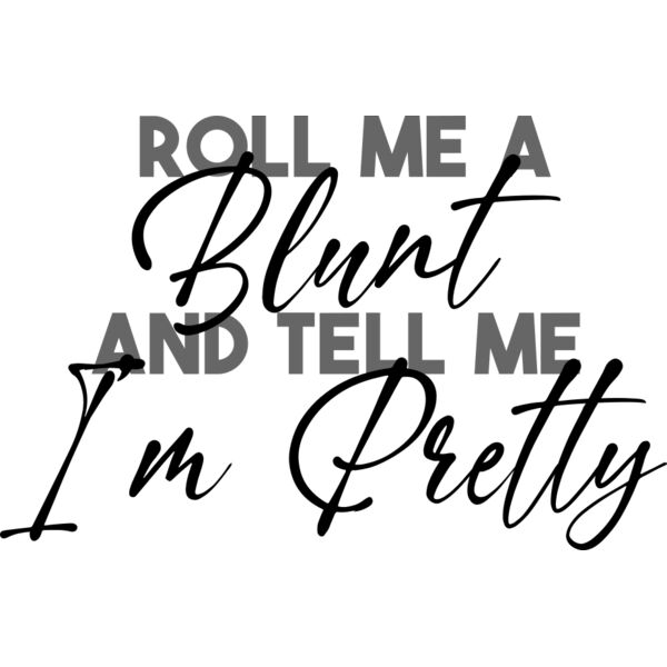 roll me a blunt and tell me am pretty Thumbnail