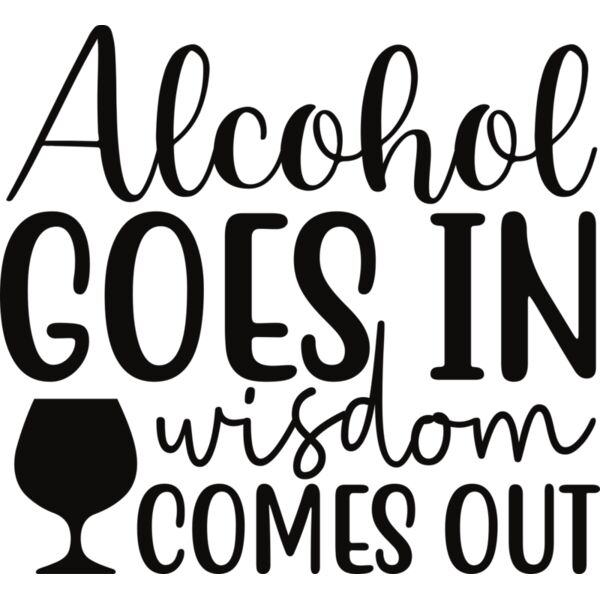 Alcohol goes in wisdom comes out Thumbnail
