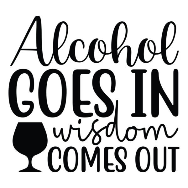 Alcohol goes in wisdom comes out 01 Thumbnail