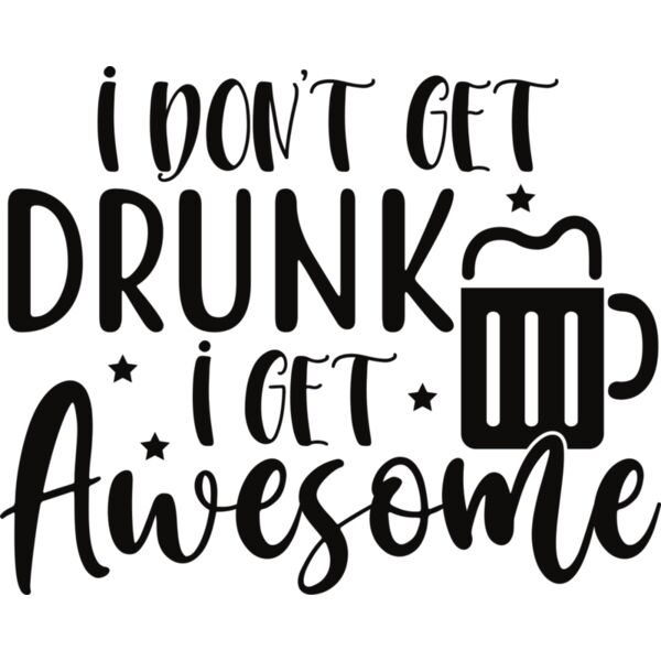 I don t get drunk i get awesome Thumbnail