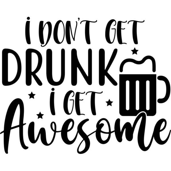 I don t get drunk i get awesome Thumbnail