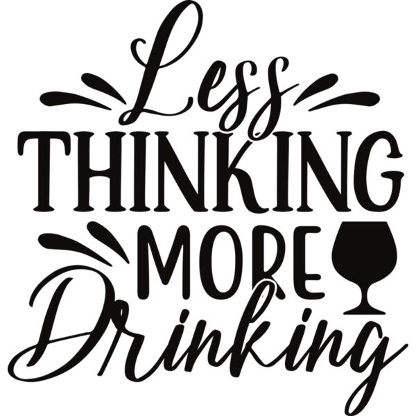 Less thinking more drinking Thumbnail