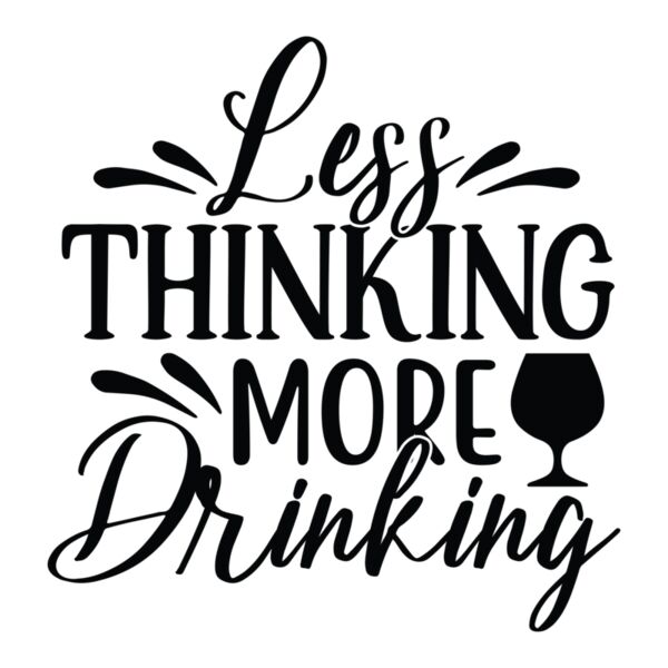 Less thinking more drinking 01 Thumbnail
