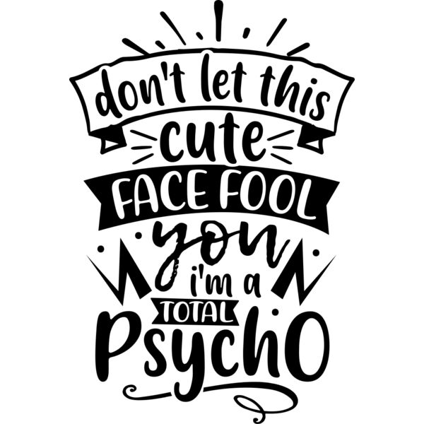 don t let this cute face fool you i m a total psycho Thumbnail