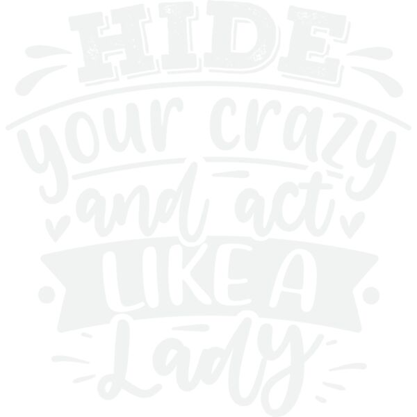 hide your crazy and act like a lady w Thumbnail