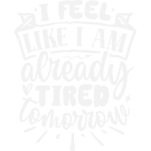 i feel like i am already tired tomorrow w Thumbnail