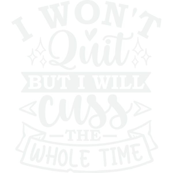 i won t quit but i will cuss the whole time w Thumbnail