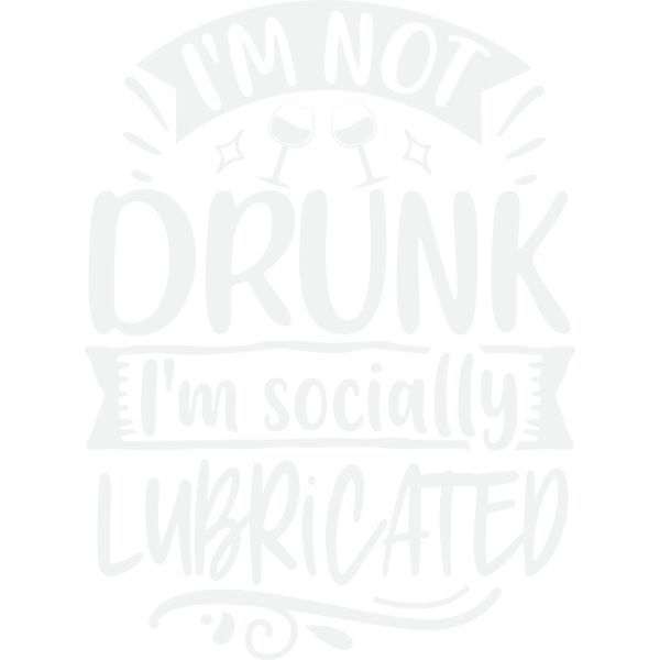 i m not drunk i m socially lubricated w Thumbnail