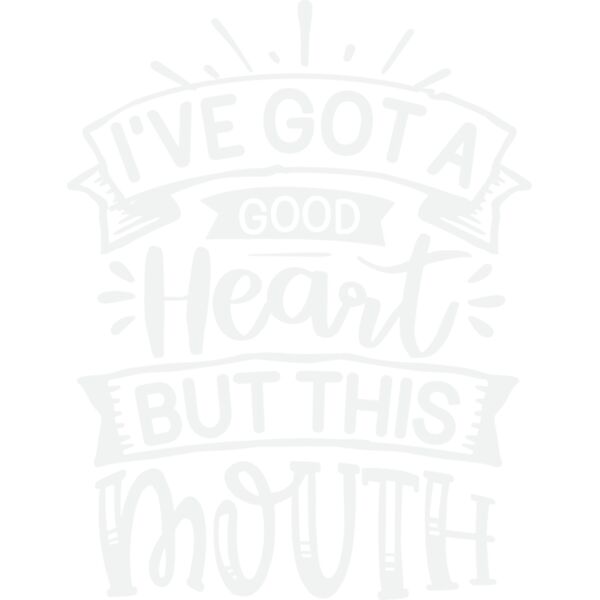 i ve got a good heart but this mouth w Thumbnail