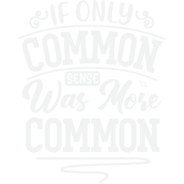 if only common sense was more common w Thumbnail