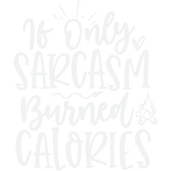 if only sarcasm burned calories w Thumbnail