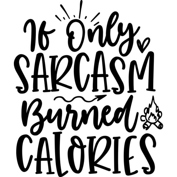 if only sarcasm burned calories Thumbnail
