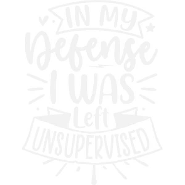 in my defense i was left unsupervised 2w Thumbnail