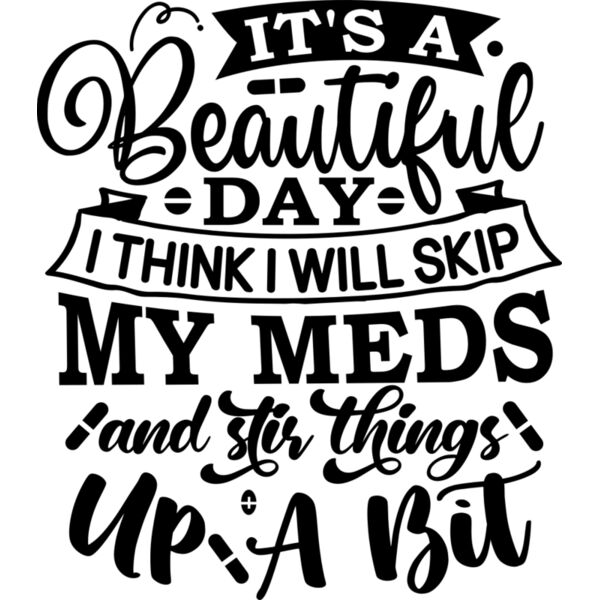 it s a beautiful day I think I will skip my meds and stir things up a bit Thumbnail