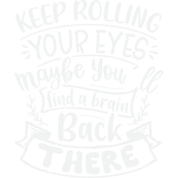 keep rolling your eyes maybe you ll find a brain back there w Thumbnail