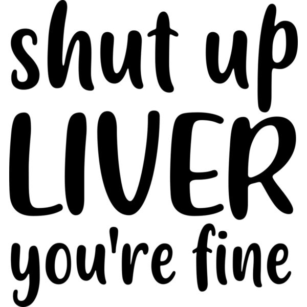 shut up liver you re fine 2 Thumbnail