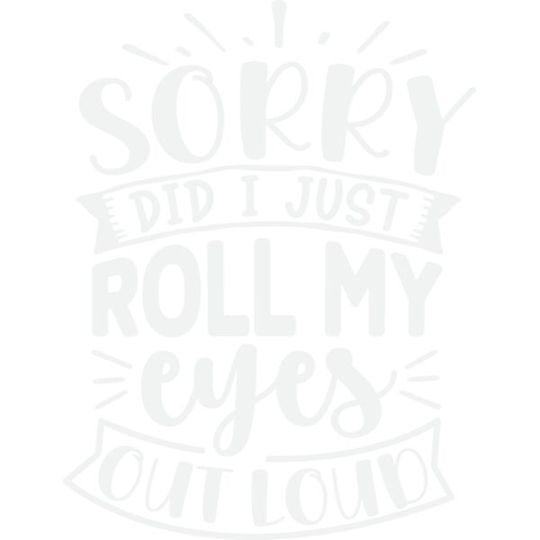 sorry did i just roll my eyes out loud w Thumbnail