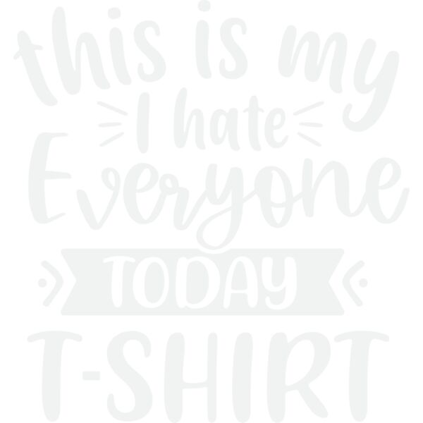 this is my I hate everyone today shirt w Thumbnail