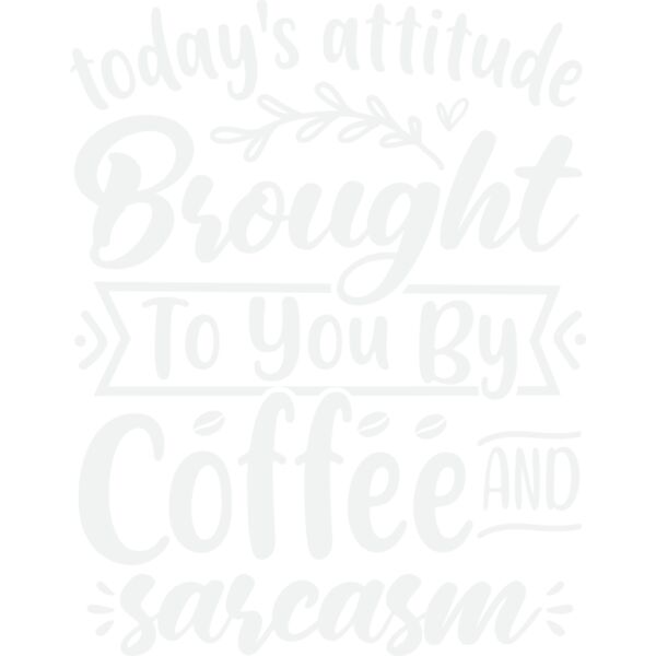 today s attitude brought to you by coffee and sarcasm w Thumbnail