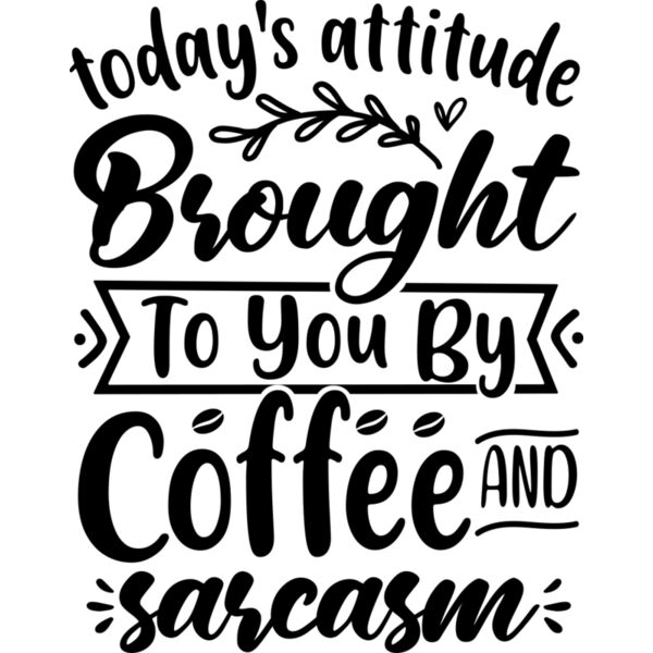 today s attitude brought to you by coffee and sarcasm Thumbnail