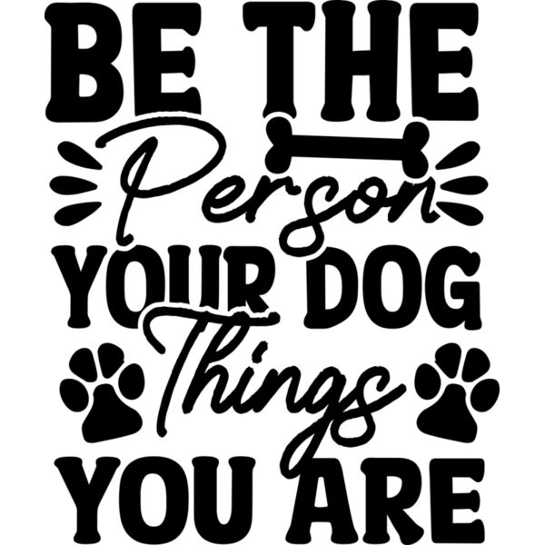 Be The Person Your Dog Things You Are Thumbnail