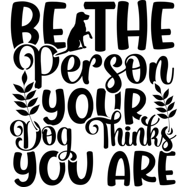 Be The Person Your Dog Thinks You Are Thumbnail