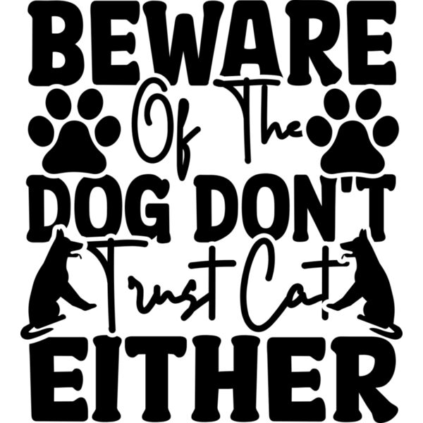 Beware Of The Dog Don t Trust Cat Either Thumbnail
