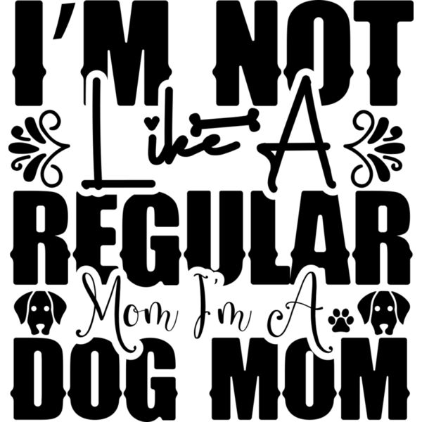 I m Not Like A Regular Mom I m A Dog Mom Thumbnail
