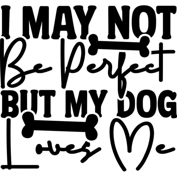 I May Not Be Perfect But My Dog Loves Me Thumbnail