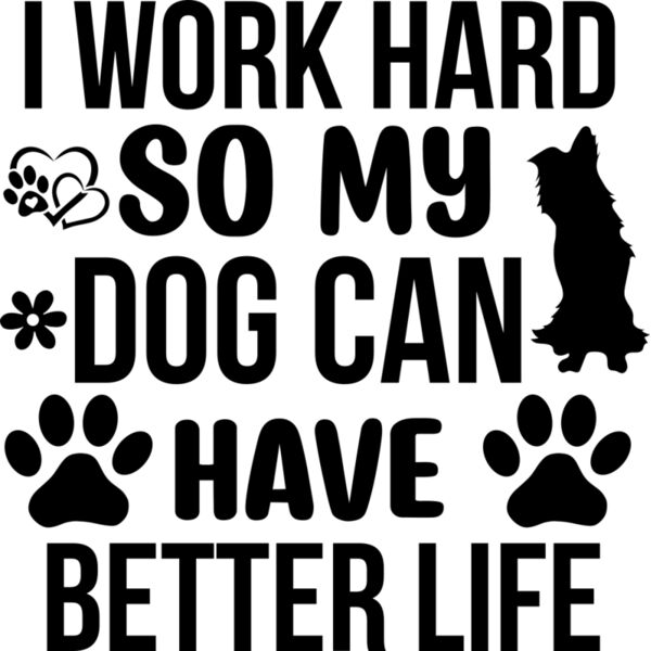 I Work Hard So My Dog Can Have Better Life 01 Thumbnail