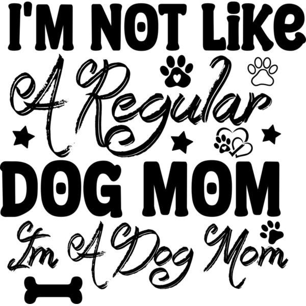 I m Not Like A Regular Dog Mom Im A Dog Mom 01 Thumbnail