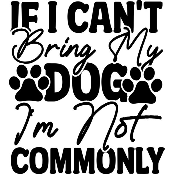 If I Can t Bring My Dog I m Not Commonly Thumbnail