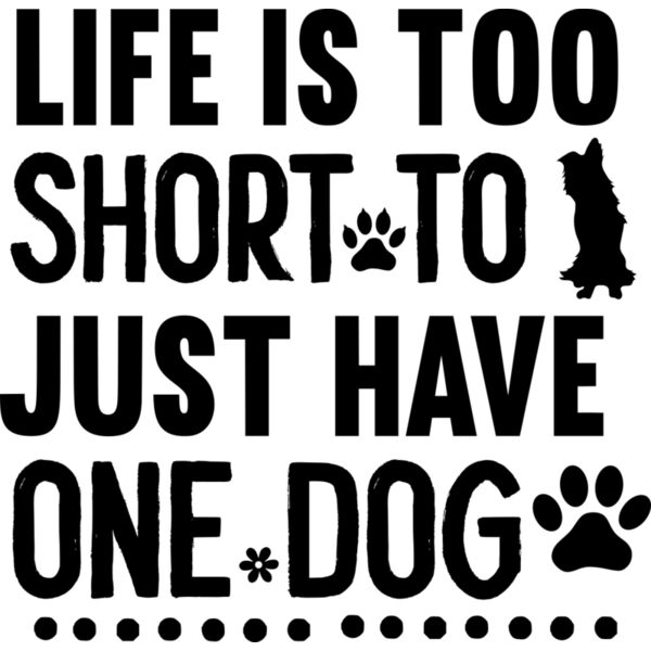 Life Is Too Short To Just Have One Dog 01 Thumbnail