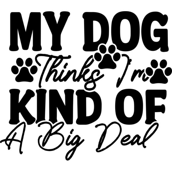 My Dog Thinks I m Kind Of A Big Deal Thumbnail