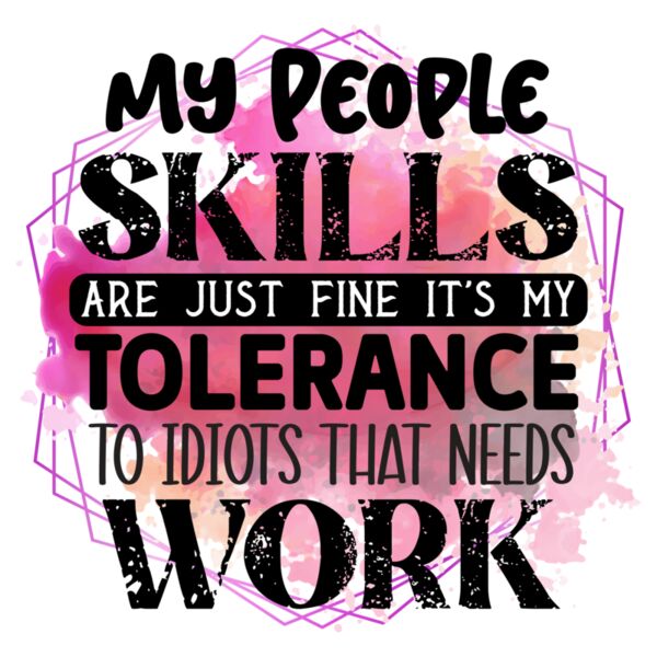 Rms0097 10 my people skills are just fine it s my tolerance to idiots that needs work Thumbnail