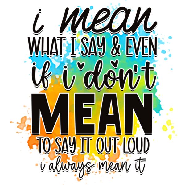 Rms0097 3 i mean what i say   even if i don t mean to say it out loud i always mean it 1 Thumbnail