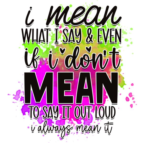 Rms0097 4 i mean what i say   even if i don t mean to say it out loud i always mean it Thumbnail