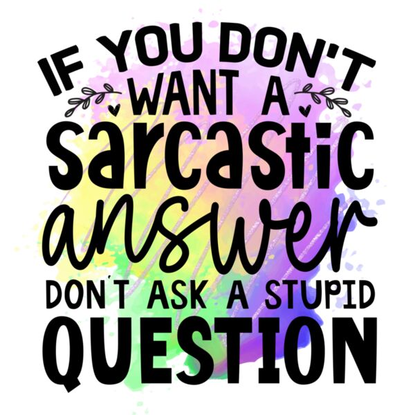 Rms0097 7 if you don t want a sarcastic answer don t ask a stupid question Thumbnail