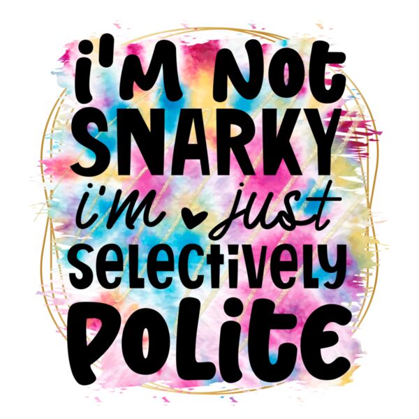 Rms0097 8 i m not snarky i m just selectively polite Thumbnail