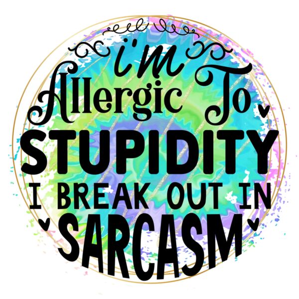 Rms0097 9 i m allergic to stupidity i break out in sarcasm Thumbnail