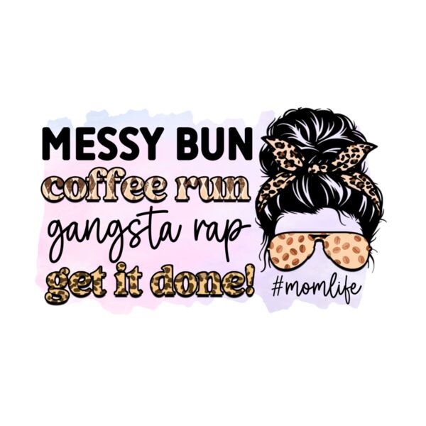 Rms0100 7 messy bun coffee run gangsta rap get it done   momlife Thumbnail