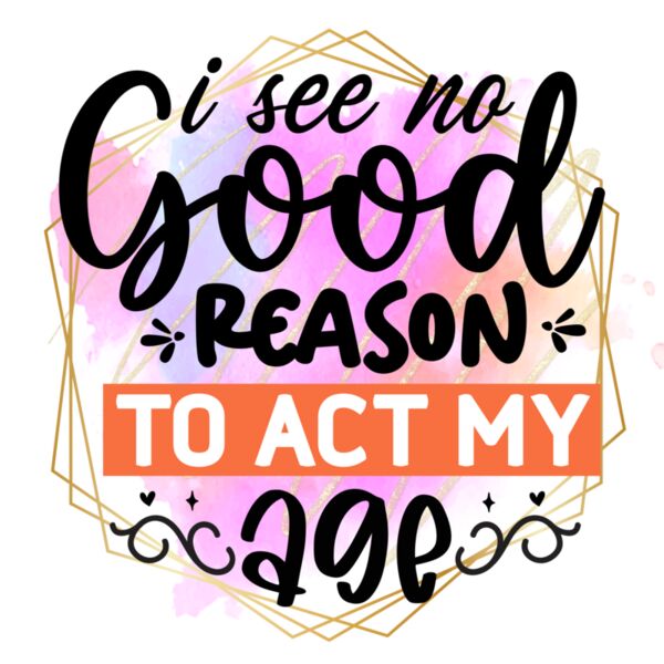 Rms0096 3 i see no good reason to act my age Thumbnail