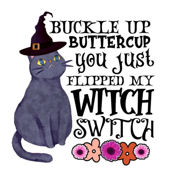 Rms0092 1 buckle up buttercup you just flipped my witch switch Thumbnail