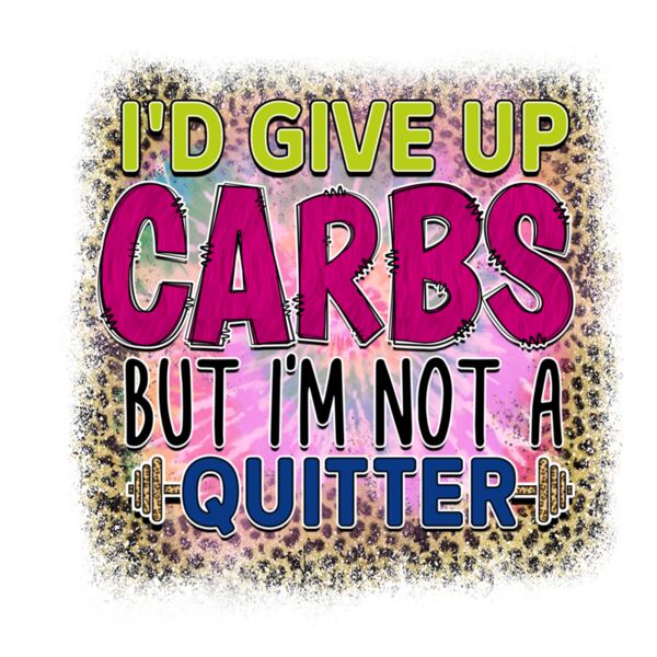 Rms0107 9 i d give up carbs but i m not a quitter Thumbnail
